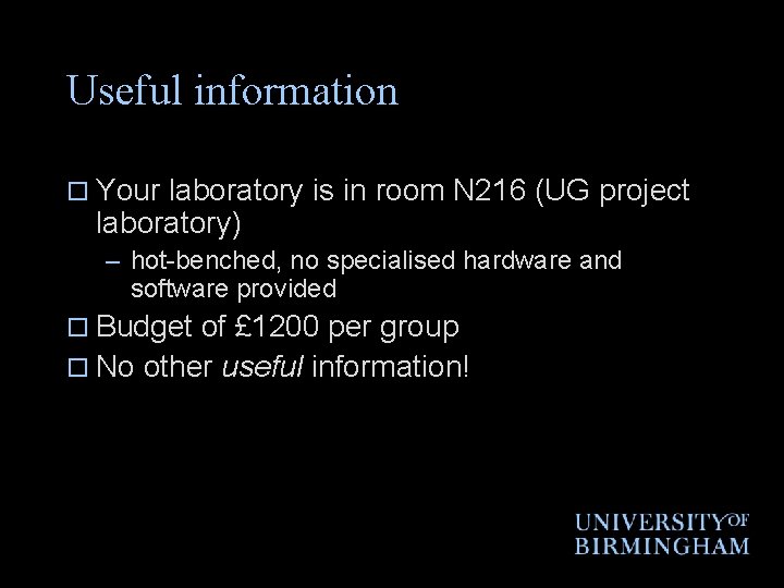 Useful information o Your laboratory is in room N 216 (UG project laboratory) –