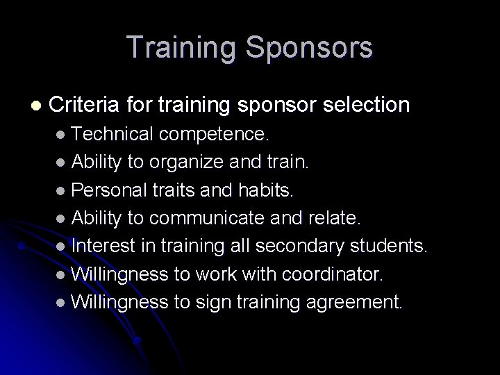 Training Sponsors l Criteria for training sponsor selection l Technical competence. l Ability to