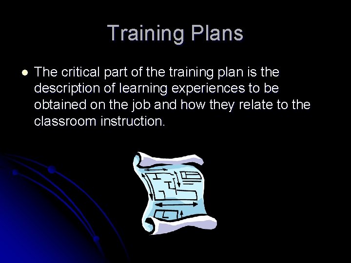 Training Plans l The critical part of the training plan is the description of