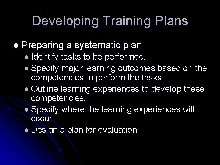 Developing Training Plans l Preparing a systematic plan l Identify tasks to be performed.