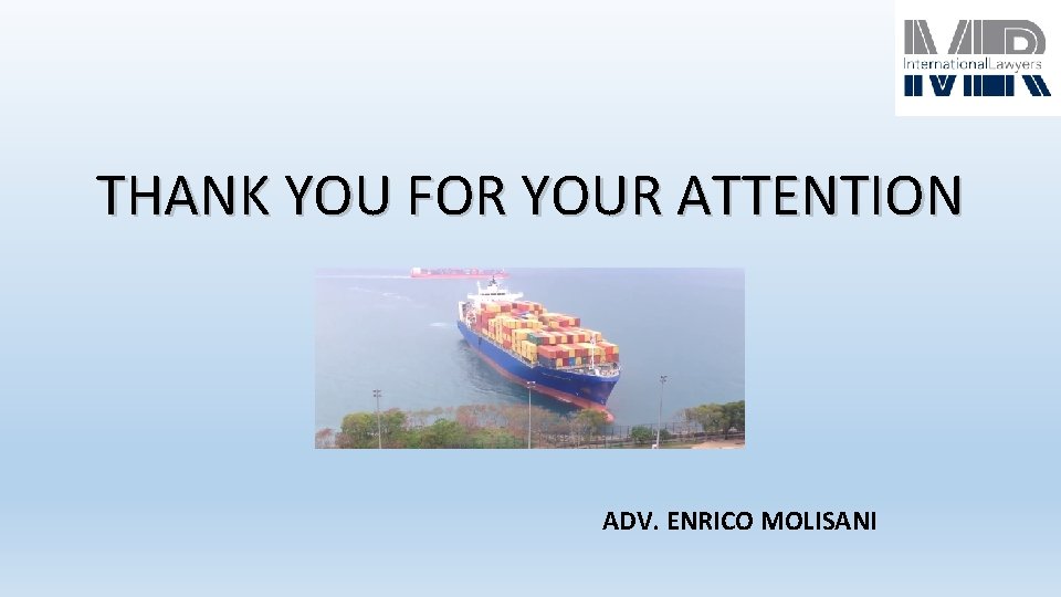 THANK YOU FOR YOUR ATTENTION ADV. ENRICO MOLISANI 