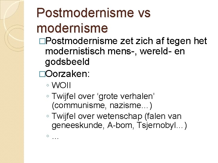 Postmodernisme vs modernisme �Postmodernisme zet zich af tegen het modernistisch mens-, wereld- en godsbeeld