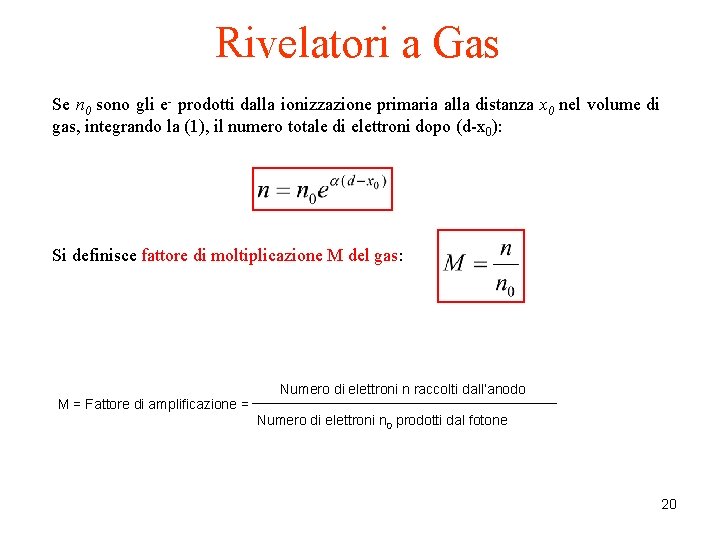 Rivelatori a Gas Se n 0 sono gli e- prodotti dalla ionizzazione primaria alla