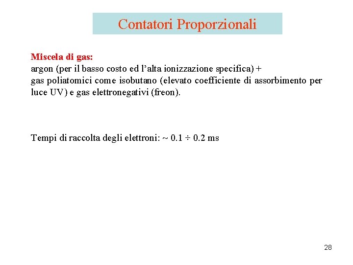 Contatori Proporzionali Miscela di gas: argon (per il basso costo ed l’alta ionizzazione specifica)