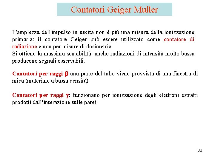 Contatori Geiger Muller L'ampiezza dell'impulso in uscita non è più una misura della ionizzazione