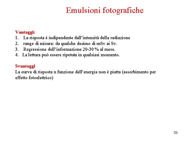 Emulsioni fotografiche Vantaggi: 1. La risposta è indipendente dall’intensità della radiazione 2. range di
