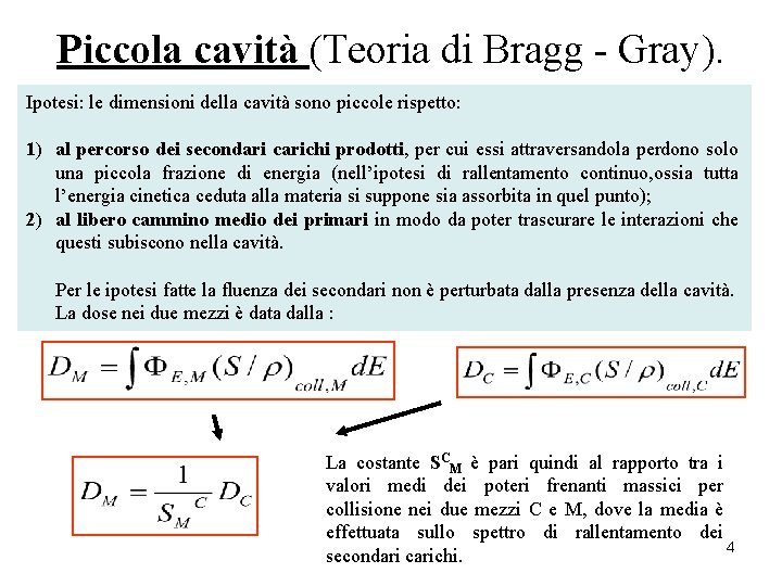 Piccola cavità (Teoria di Bragg - Gray). Ipotesi: le dimensioni della cavità sono piccole