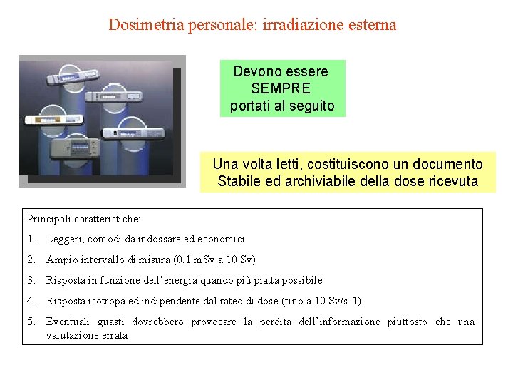 Dosimetria personale: irradiazione esterna Devono essere SEMPRE portati al seguito Una volta letti, costituiscono