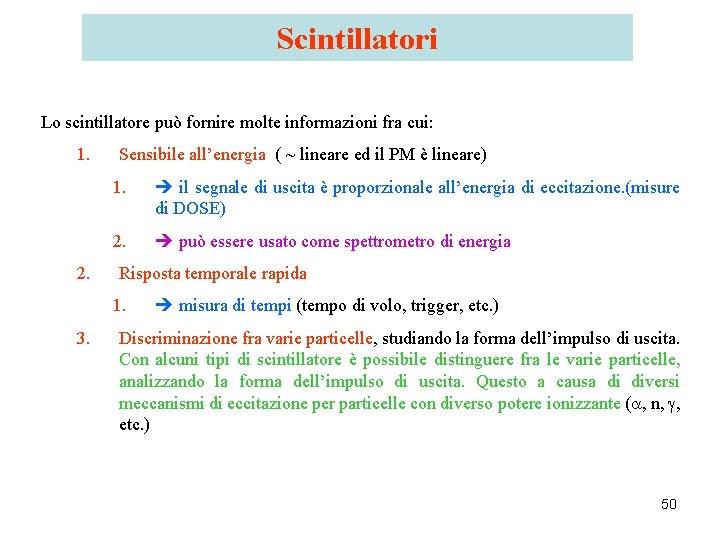 Scintillatori Lo scintillatore può fornire molte informazioni fra cui: 1. 2. Sensibile all’energia ( Scintillatori Lo scintillatore può fornire molte informazioni fra cui: 1. 2. Sensibile all’energia (