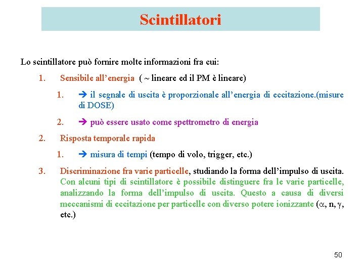 Scintillatori Lo scintillatore può fornire molte informazioni fra cui: 1. 2. Sensibile all’energia (