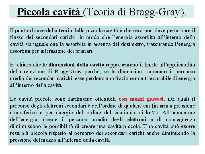 Piccola cavità (Teoria di Bragg-Gray). Il punto chiave della teoria della piccola cavità è Piccola cavità (Teoria di Bragg-Gray). Il punto chiave della teoria della piccola cavità è
