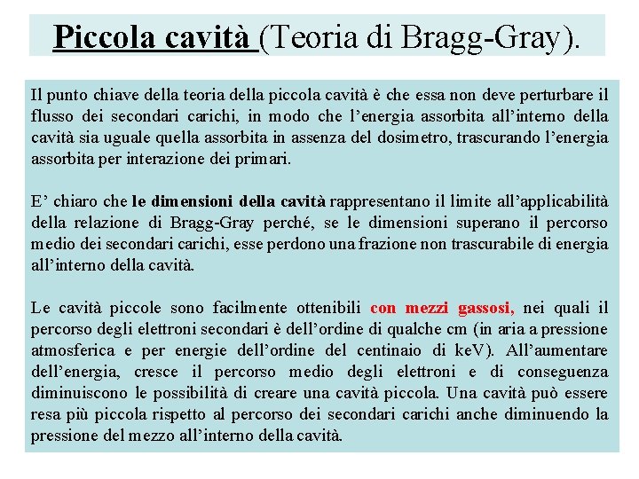 Piccola cavità (Teoria di Bragg-Gray). Il punto chiave della teoria della piccola cavità è