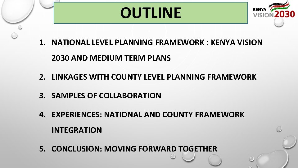OUTLINE 1. NATIONAL LEVEL PLANNING FRAMEWORK : KENYA VISION 2030 AND MEDIUM TERM PLANS