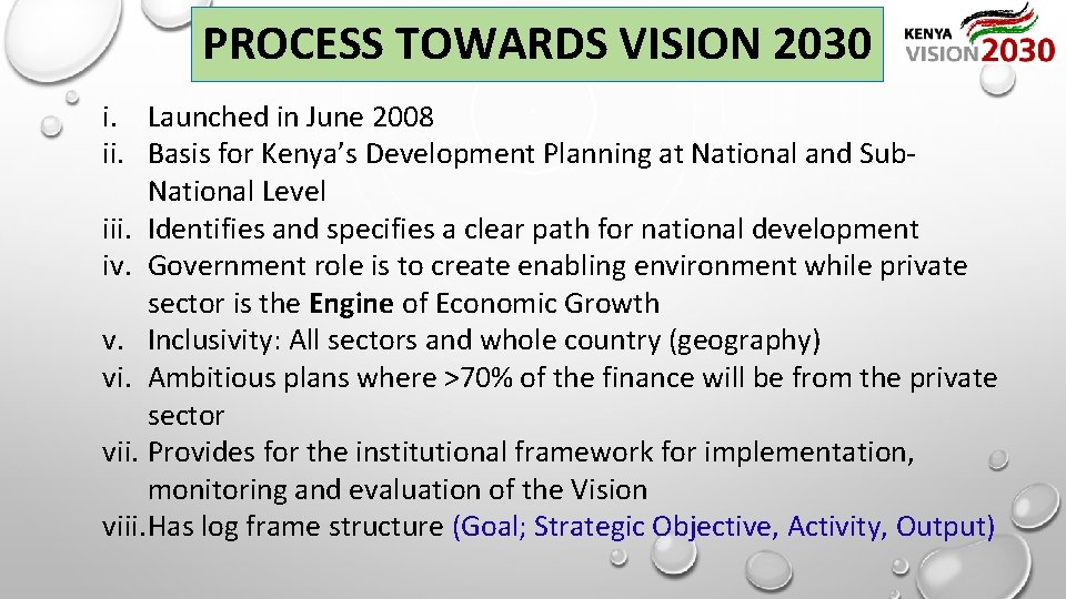 PROCESS TOWARDS VISION 2030 i. Launched in June 2008 ii. Basis for Kenya’s Development
