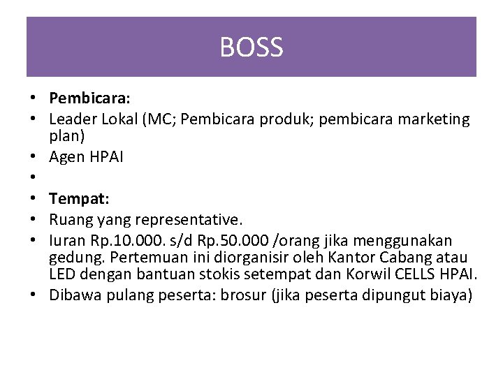 BOSS • Pembicara: • Leader Lokal (MC; Pembicara produk; pembicara marketing plan) • Agen