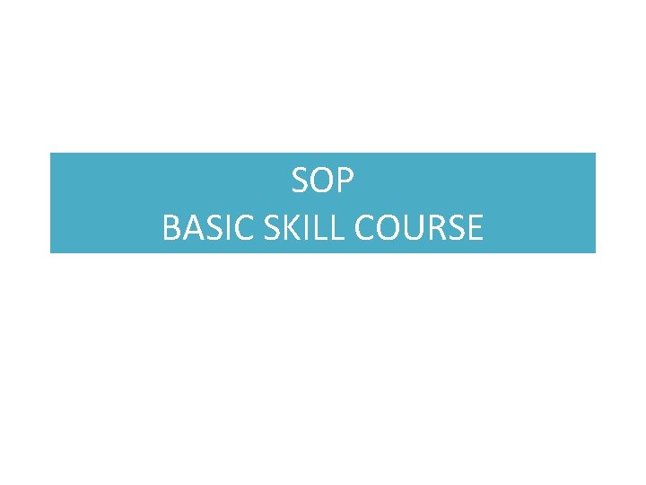 SOP BASIC SKILL COURSE 