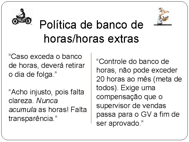 Política de banco de horas/horas extras “Caso exceda o banco de horas, deverá retirar Política de banco de horas/horas extras “Caso exceda o banco de horas, deverá retirar