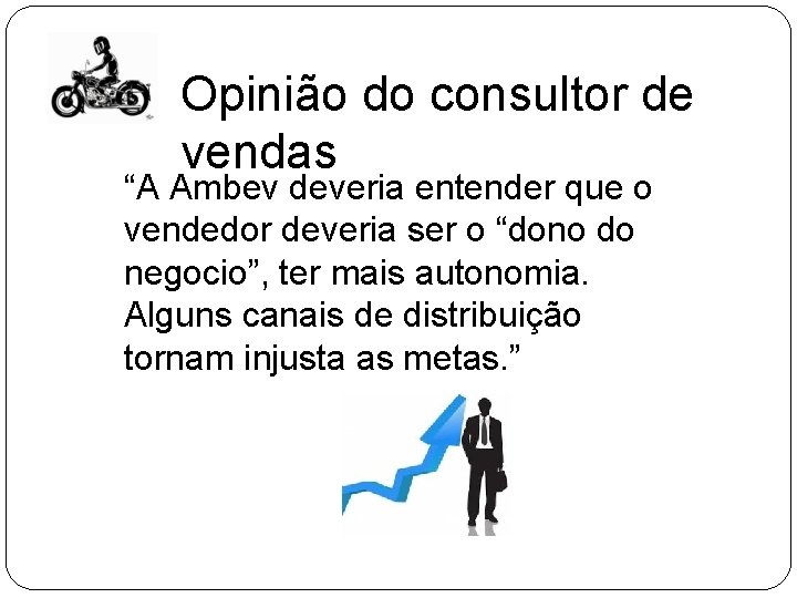 Opinião do consultor de vendas “A Ambev deveria entender que o vendedor deveria ser Opinião do consultor de vendas “A Ambev deveria entender que o vendedor deveria ser
