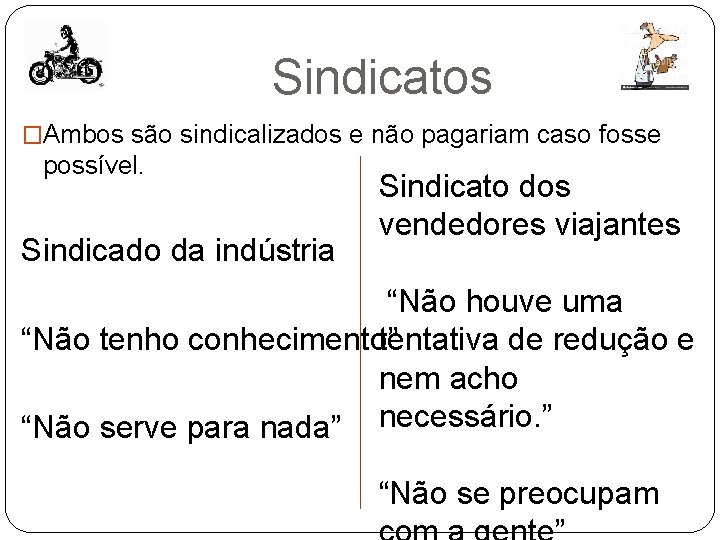 Sindicatos �Ambos são sindicalizados e não pagariam caso fosse possível. Sindicado da indústria Sindicato Sindicatos �Ambos são sindicalizados e não pagariam caso fosse possível. Sindicado da indústria Sindicato