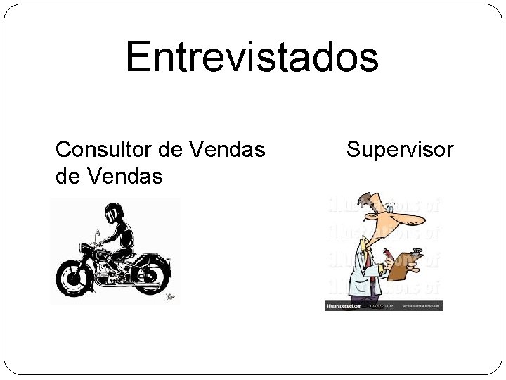 Entrevistados Consultor de Vendas Supervisor Entrevistados Consultor de Vendas Supervisor