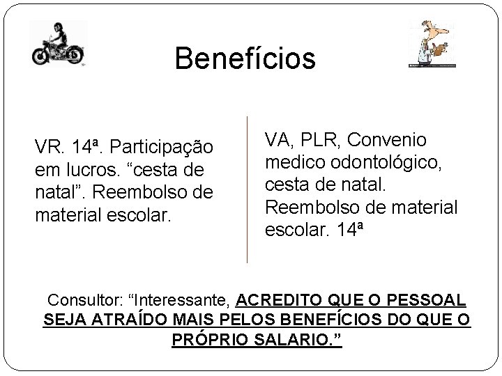Benefícios VR. 14ª. Participação em lucros. “cesta de natal”. Reembolso de material escolar. VA, Benefícios VR. 14ª. Participação em lucros. “cesta de natal”. Reembolso de material escolar. VA,