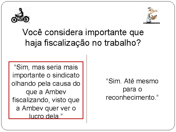 Você considera importante que haja fiscalização no trabalho? “Sim, mas seria mais importante o Você considera importante que haja fiscalização no trabalho? “Sim, mas seria mais importante o