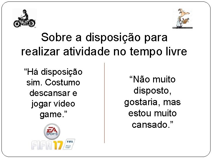 Sobre a disposição para realizar atividade no tempo livre “Há disposição sim. Costumo descansar Sobre a disposição para realizar atividade no tempo livre “Há disposição sim. Costumo descansar
