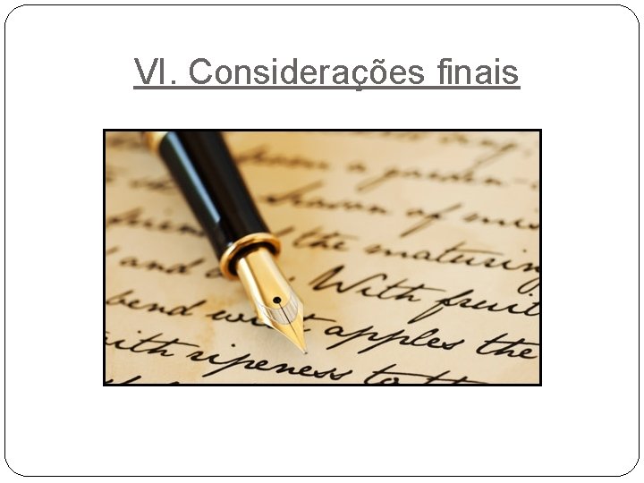 VI. Considerações finais VI. Considerações finais
