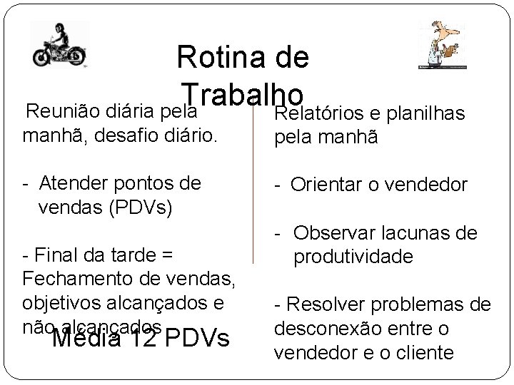 Rotina de Trabalho Reunião diária pela Relatórios e planilhas manhã, desafio diário. pela manhã Rotina de Trabalho Reunião diária pela Relatórios e planilhas manhã, desafio diário. pela manhã
