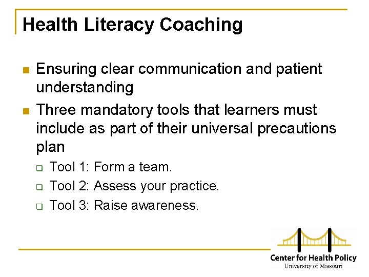 Health Literacy Coaching n n Ensuring clear communication and patient understanding Three mandatory tools