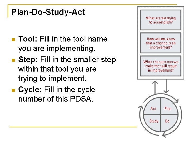 Plan-Do-Study-Act n n n Tool: Fill in the tool name you are implementing. Step:
