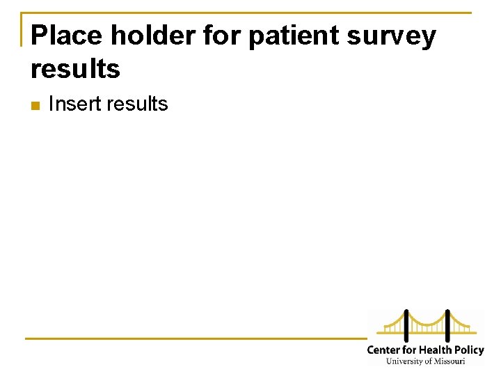 Place holder for patient survey results n Insert results 