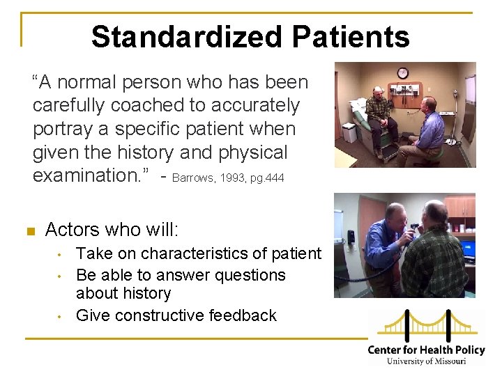 Standardized Patients “A normal person who has been carefully coached to accurately portray a