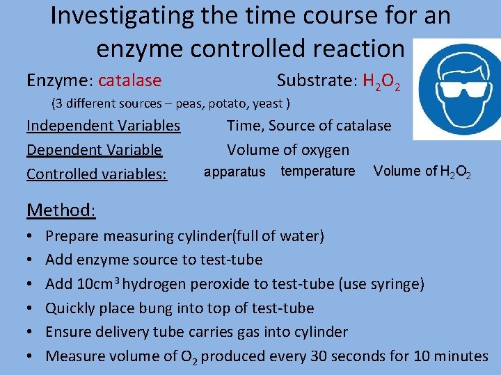 Investigating the time course for an enzyme controlled reaction Enzyme: catalase Substrate: H 2