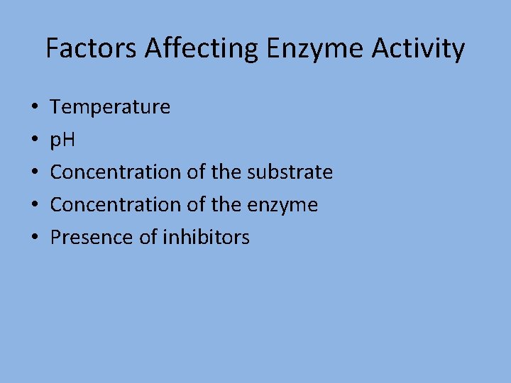 Factors Affecting Enzyme Activity • • • Temperature p. H Concentration of the substrate