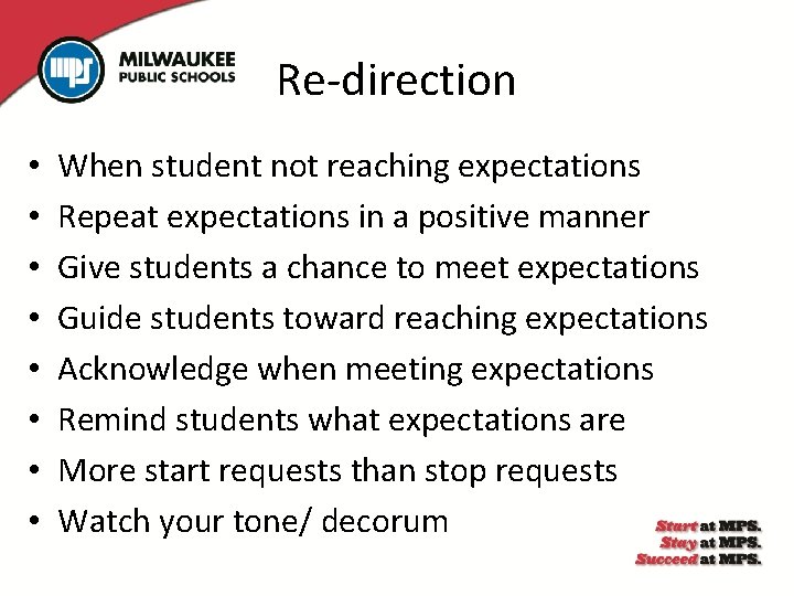 Re-direction • • When student not reaching expectations Repeat expectations in a positive manner