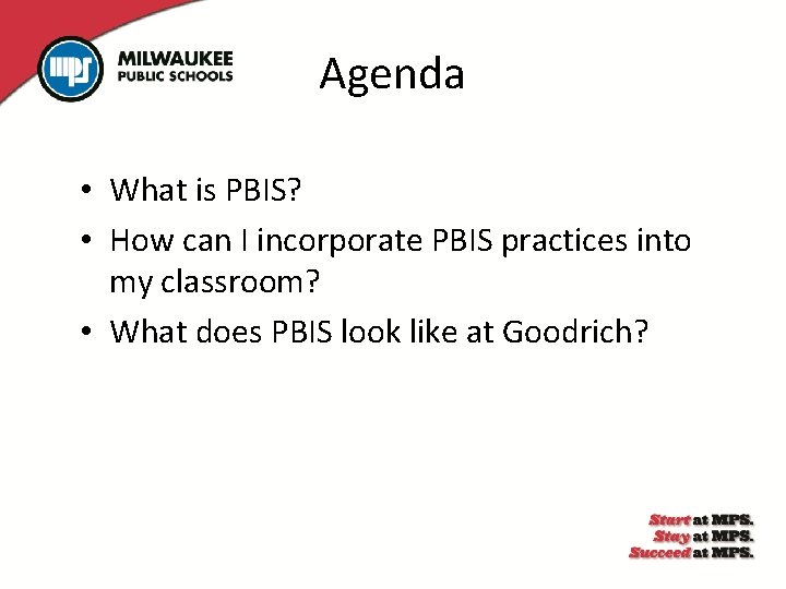 Agenda • What is PBIS? • How can I incorporate PBIS practices into my