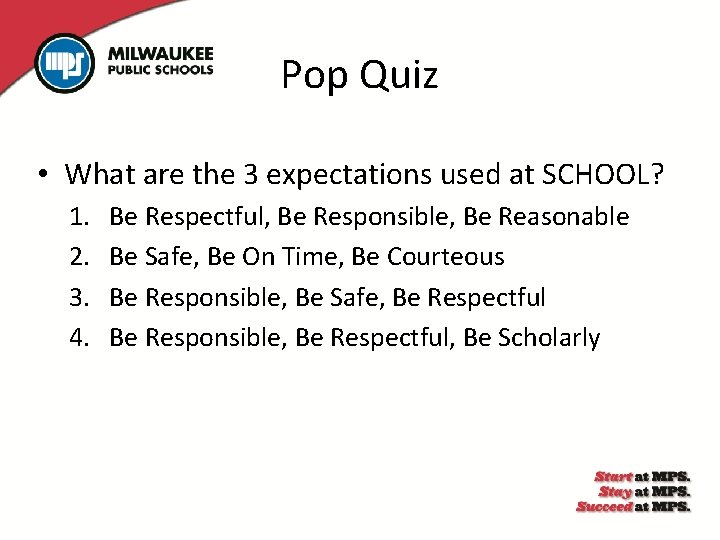 Pop Quiz • What are the 3 expectations used at SCHOOL? 1. 2. 3.
