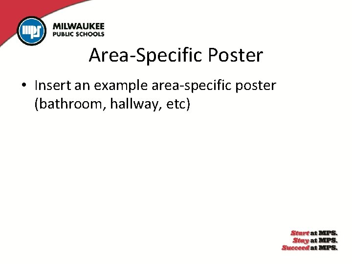 Area-Specific Poster • Insert an example area-specific poster (bathroom, hallway, etc) 