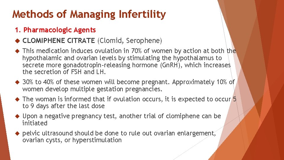 Methods of Managing Infertility 1. Pharmacologic Agents CLOMIPHENE CITRATE (Clomid, Serophene) This medication induces