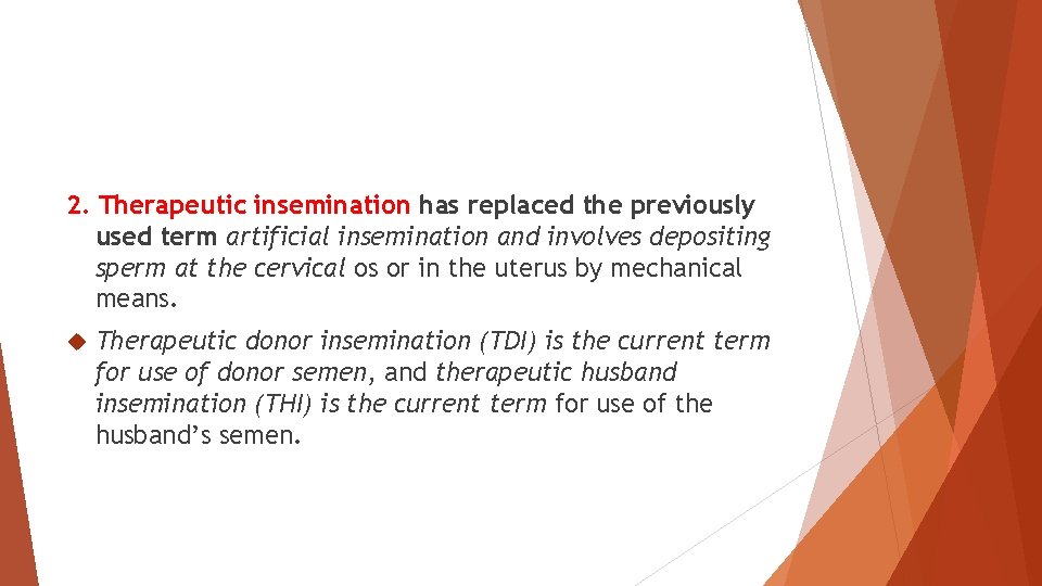 2. Therapeutic insemination has replaced the previously used term artificial insemination and involves depositing