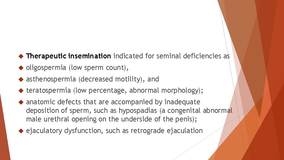  Therapeutic insemination indicated for seminal deficiencies as oligospermia (low sperm count), asthenospermia (decreased
