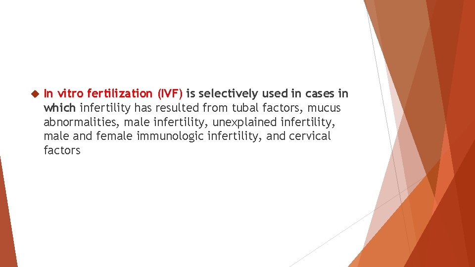  In vitro fertilization (IVF) is selectively used in cases in which infertility has