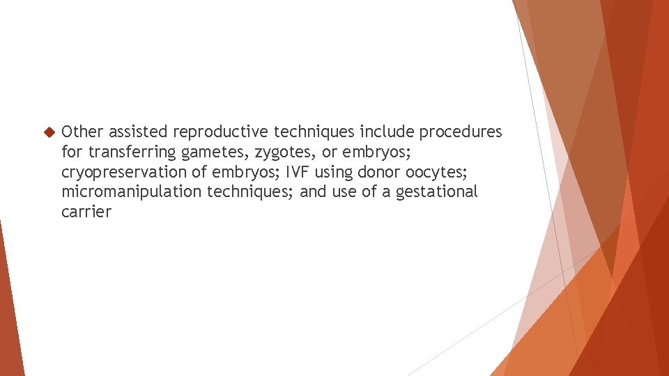  Other assisted reproductive techniques include procedures for transferring gametes, zygotes, or embryos; cryopreservation