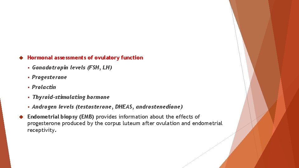  Hormonal assessments of ovulatory function § Gonadotropin levels (FSH, LH) § Progesterone §