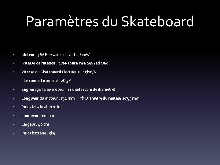 Paramètres du Skateboard • Moteur : 36 V Puissance de sortie 800 W •