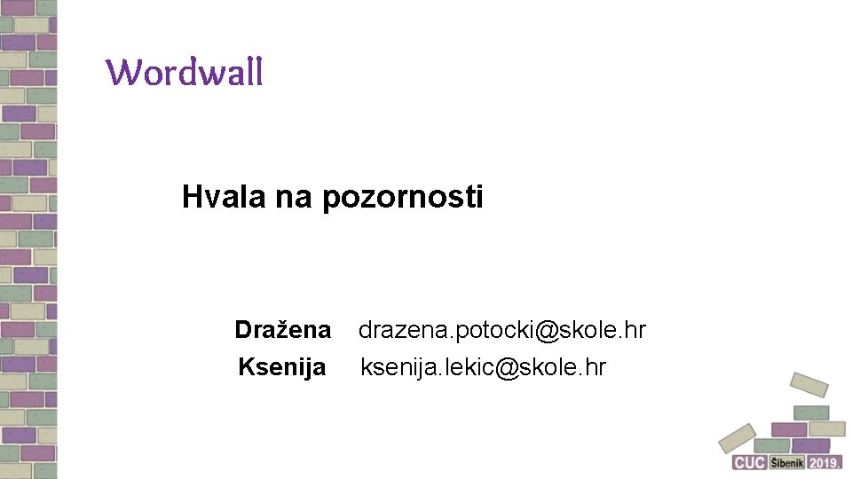 Wordwall Hvala na pozornosti Dražena Ksenija drazena. potocki@skole. hr ksenija. lekic@skole. hr 