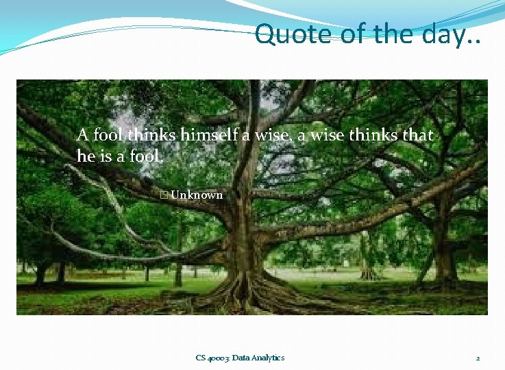 Quote of the day. . A fool thinks himself a wise, a wise thinks