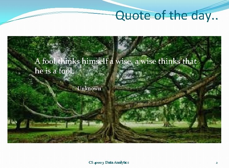 Quote of the day. . A fool thinks himself a wise, a wise thinks Quote of the day. . A fool thinks himself a wise, a wise thinks