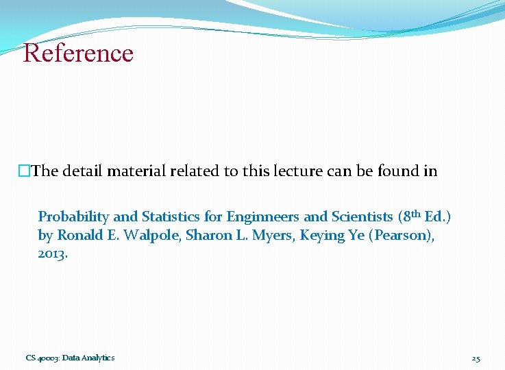 Reference �The detail material related to this lecture can be found in Probability and Reference �The detail material related to this lecture can be found in Probability and